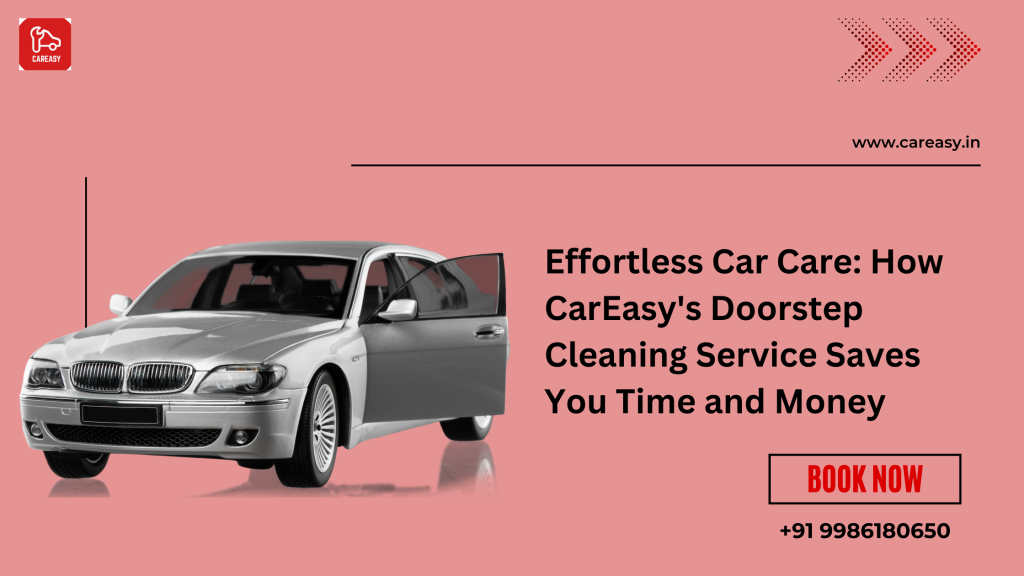 Effortless Car Care: How CarEasy’s Doorstep Cleaning Service Saves You Time and Money