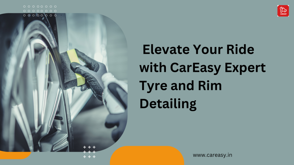 Elevate Your Ride with CarEasy Expert Tyre and Rim Detailing